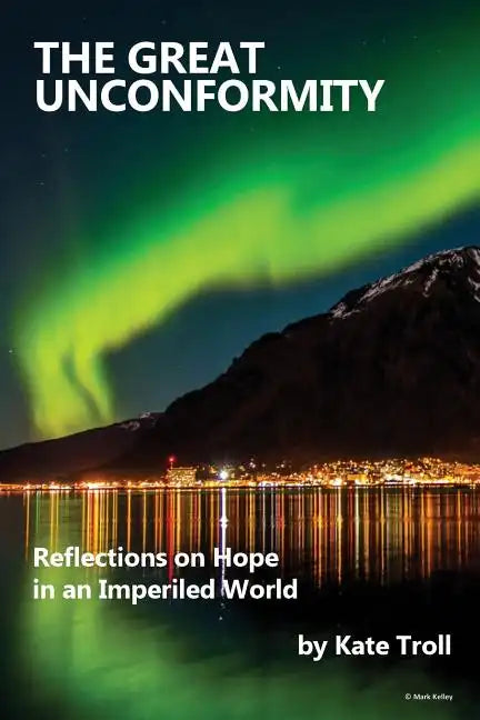 The Great Unconformity: Reflections on Hope in an Imperiled World - Paperback