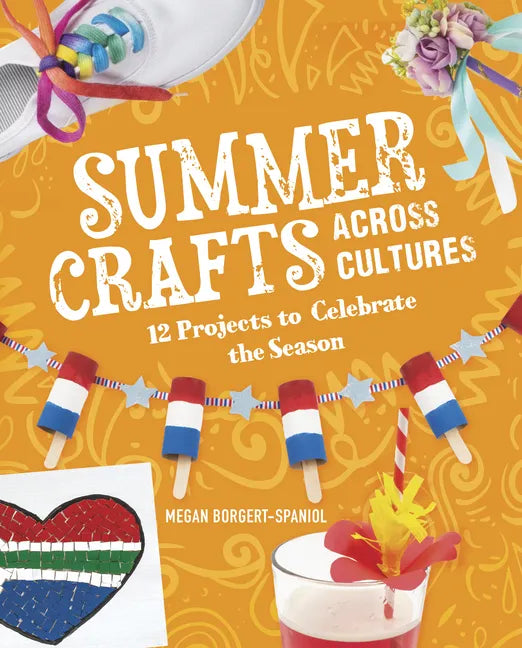 Summer Crafts Across Cultures: 12 Projects to Celebrate the Season - Hardcover