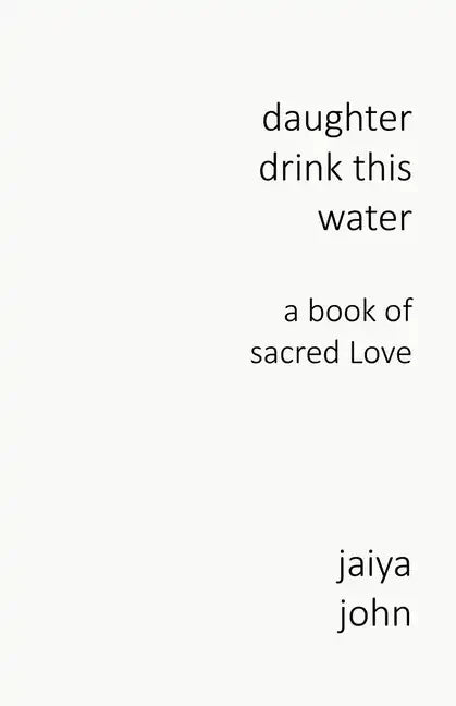 Daughter Drink This Water: A Book of Sacred Love - Paperback