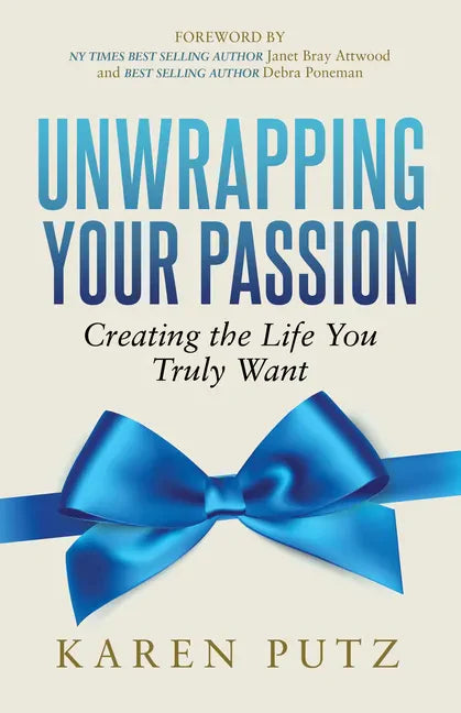 Unwrapping Your Passion: Creating the Life You Truly Want - Paperback
