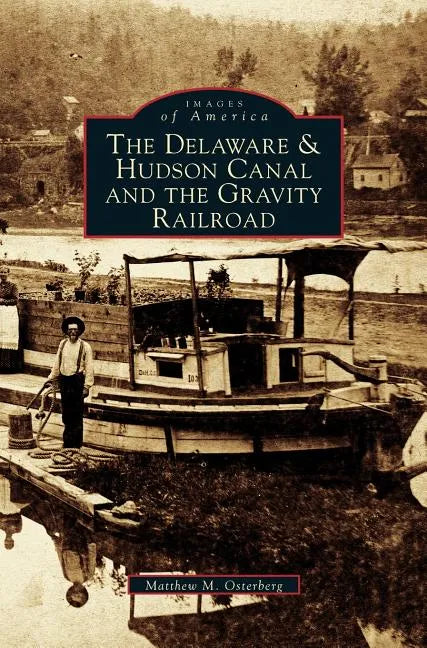 Delaware & Hudson Canal and the Gravity Railroad - Hardcover