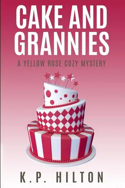 Cake and Grannies: A Yellow Rose Cozy Mystery - Paperback