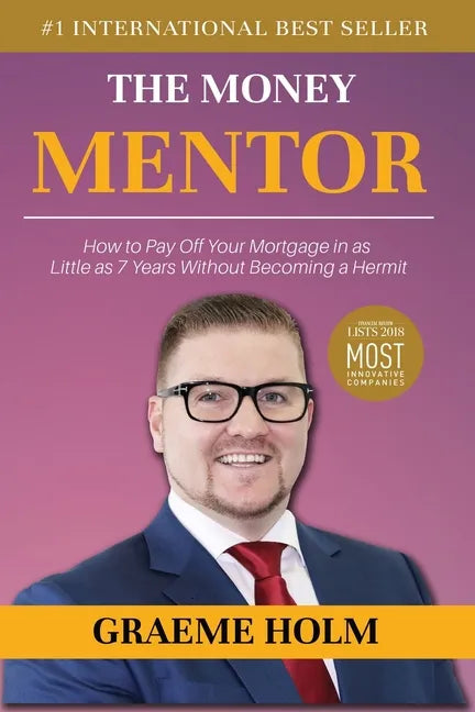 The Money Mentor: How to Pay Off Your Mortgage in as Little as 7 Years Without Becoming a Hermit - Paperback