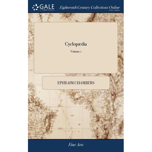 Cyclopædia: Or, an Universal Dictionary of Arts and Sciences; ... By E. Chambers, F.R.S. The Second Edition, Corrected and Amended - Hardcover