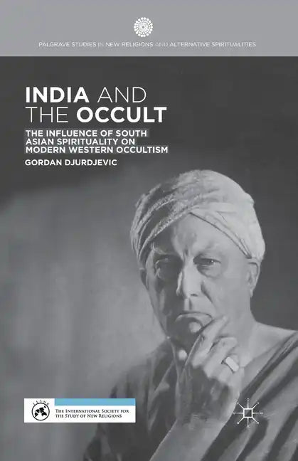 India and the Occult: The Influence of South Asian Spirituality on Modern Western Occultism - Paperback