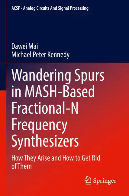 Wandering Spurs in Mash-Based Fractional-N Frequency Synthesizers: How They Arise and How to Get Rid of Them - Paperback