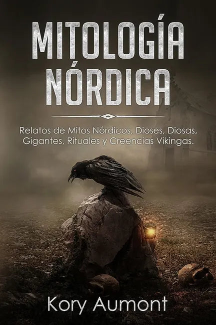 Mitología Nórdica: Relatos de Mitos Nórdicos, Dioses, Diosas, Gigantes, Rituales y Creencias Vikingas. (Spanish Edition) - Paperback