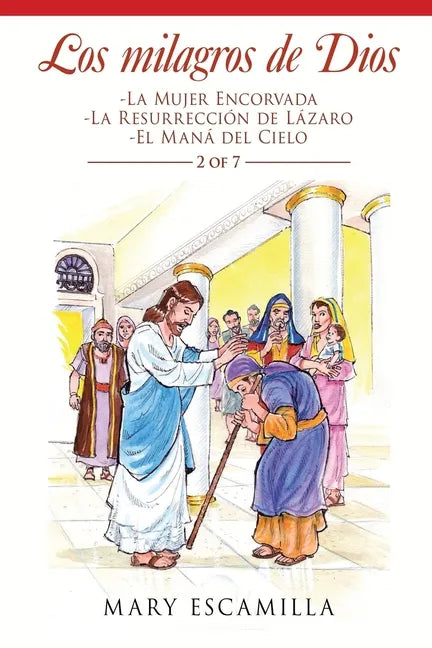 Los Milagros De Dios: -La Mujer Encorvada -La Resurrección De Lázaro -El Maná Del Cielo - Paperback