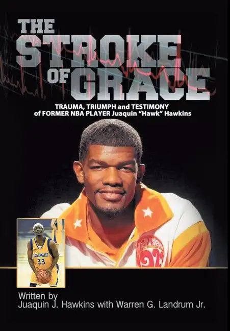 The Stroke of Grace: Trauma, Triumph and Testimony of Former NBA Player Juaquin Hawkins - Hardcover