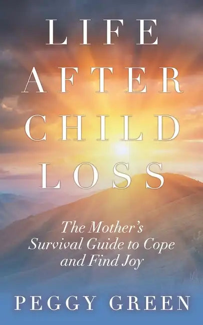 Life after Child Loss: The Mother's Survival Guide to Cope and Find Joy - Paperback