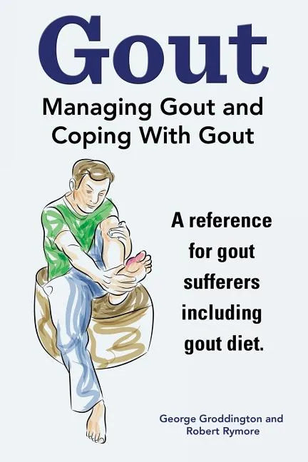Gout. Managing Gout and Coping With Gout. Reference for gout sufferers including gout diet. - Paperback