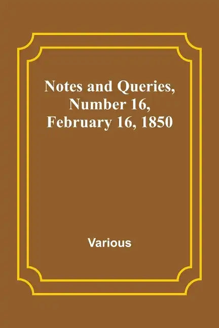 Notes and Queries, Number 16, February 16, 1850 - Paperback