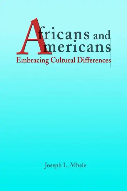 Africans and Americans: Embracing Cultural Differences - Paperback
