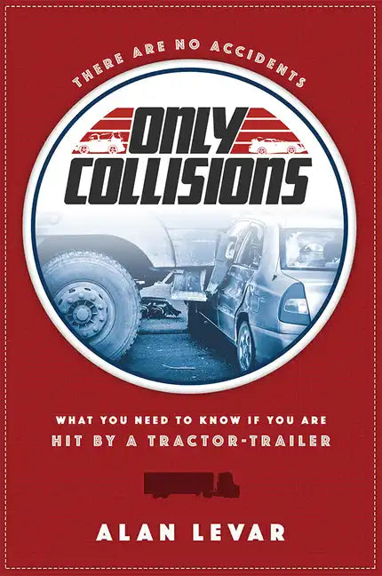 There Are No Accidents: What You Need to Know If You Are Hit by a Tractor-Trailer - Paperback