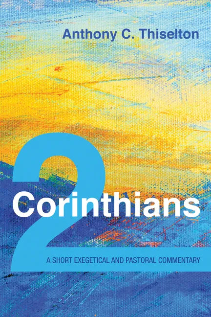 2 Corinthians: A Short Exegetical and Pastoral Commentary - Hardcover