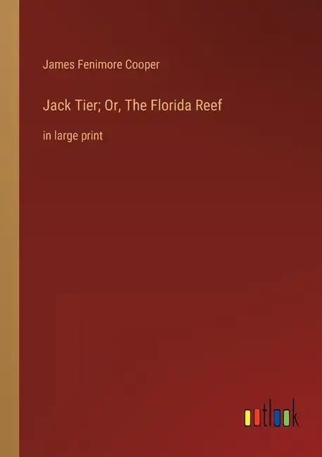 Jack Tier; Or, The Florida Reef: in large print - Paperback