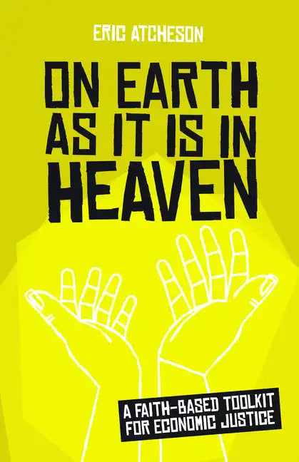 On Earth as It Is in Heaven: A Faith-Based Toolkit for Economic Justice - Paperback
