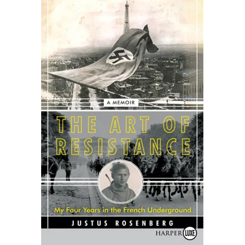 The Art of Resistance: My Four Years in the French Underground: A Memoir - Paperback
