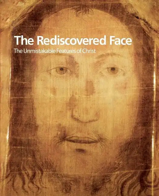 The Rediscovered Face, the Unmistakable Features of Christ - Paperback