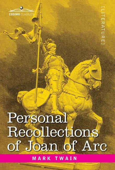 Personal Recollections of Joan of Arc: by the Sieur Louis de Conte - Hardcover