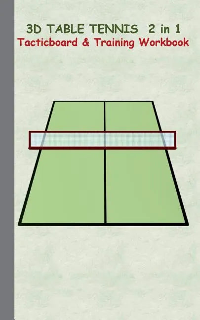 3D Table Tennis Tacticboard and Training Workbook: Tactics/strategies/drills for trainer/coaches, notebook, training, exercise, exercises, drills, pra - Paperback