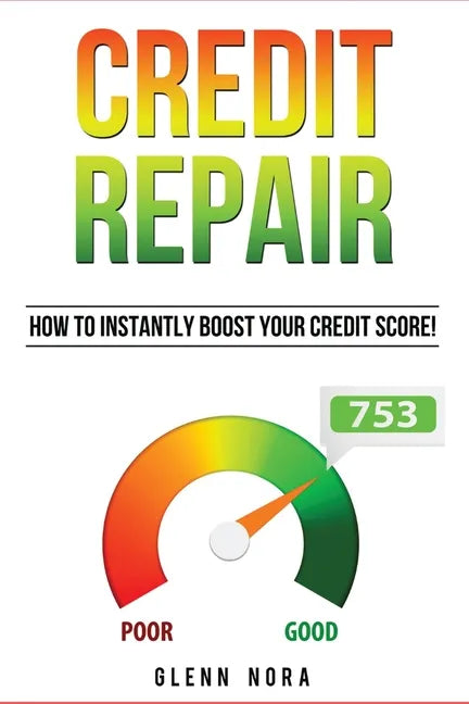 Credit Repair: How to Instantly Boost Your Credit Score! - Paperback