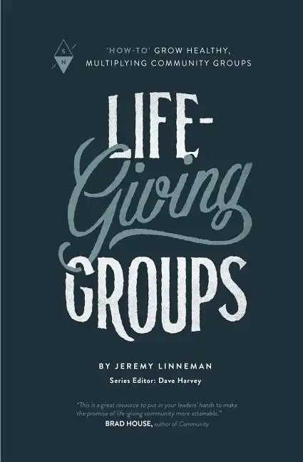 Life-Giving Groups: How-To Grow Healthy, Multiplying Community Groups - Paperback