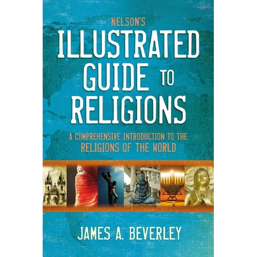 Nelson's Illustrated Guide to Religions: A Comprehensive Introduction to the Religions of the World - Paperback