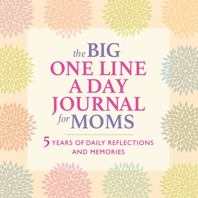 The Big One Line a Day Journal for Moms: 5 Years of Daily Reflections and Memories - Hardcover