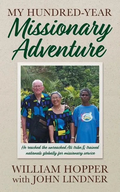 My Hundred-Year Missionary Adventure: He reached the unreached Ati tribe and trained nationals globally for missionary service - Paperback