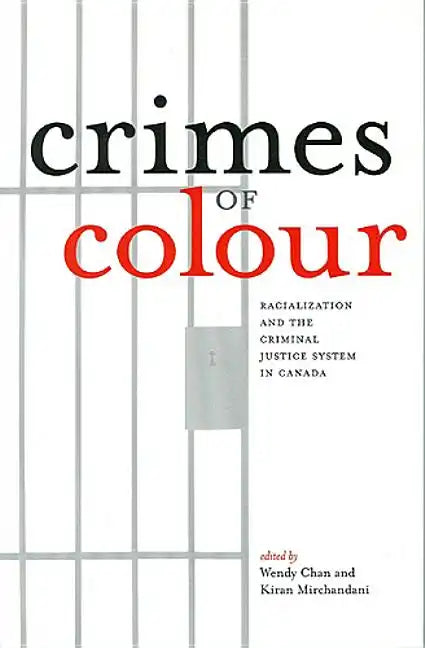Crimes of Colour: Racialization and the Criminal Justice System in Canada - Paperback