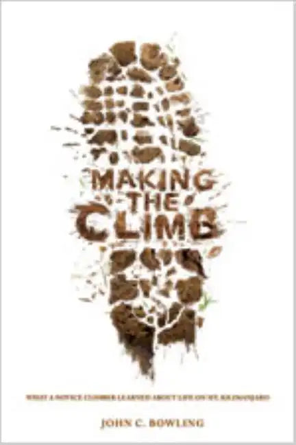 Making the Climb: What a Novice Climber Learned about Life on Mount Kilimanjaro - Paperback