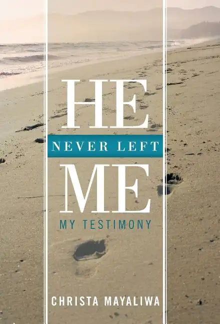 He Never Left Me: My Testimony - Hardcover