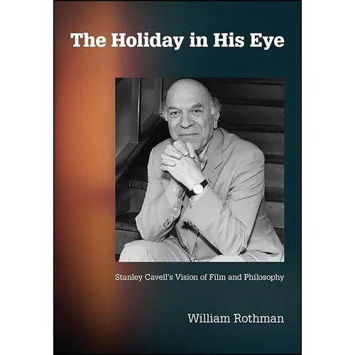 The Holiday in His Eye: Stanley Cavell's Vision of Film and Philosophy - Paperback