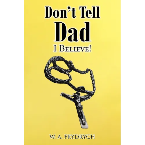 Don't Tell Dad: I Believe! - Paperback