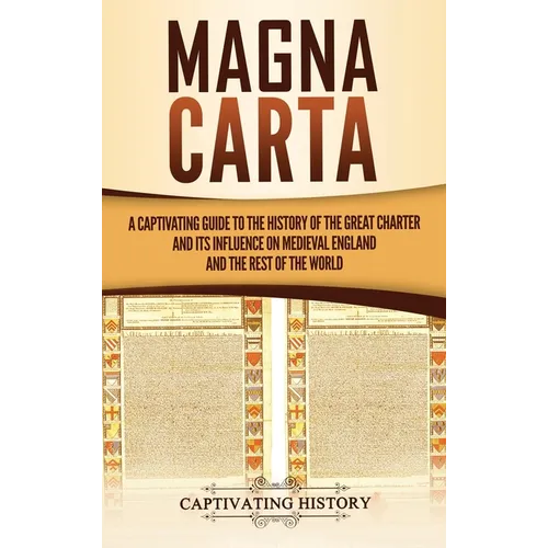 Magna Carta: A Captivating Guide to the History of the Great Charter and its Influence on Medieval England and the Rest of the World - Hardcover