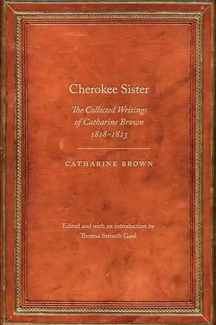 Cherokee Sister: The Collected Writings of Catharine Brown, 1818-1823 - Paperback