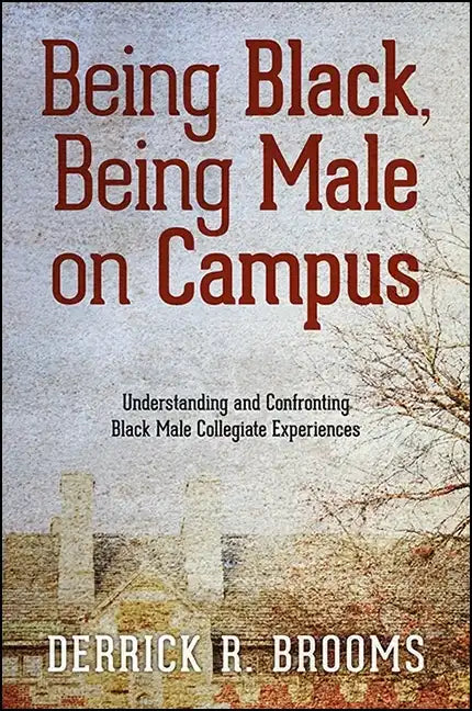 Being Black, Being Male on Campus: Understanding and Confronting Black Male Collegiate Experiences - Paperback