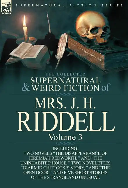 The Collected Supernatural and Weird Fiction of Mrs. J. H. Riddell: Volume 3-Including Two Novels "The Disappearance of Jeremiah Redworth, " and "The - Hardcover