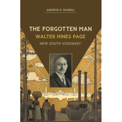 The Forgotten Man: Walter Hines Page, New South Visionary - Paperback