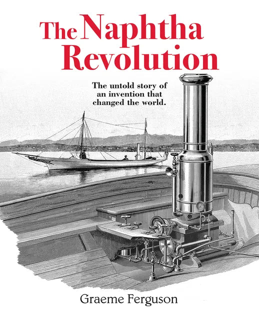 The Naphtha Revolution: The Untold Story of an Invention That Changed the World - Hardcover