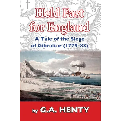 Held Fast For England: A Tale of the Siege of Gibraltar (1779-83) - Paperback