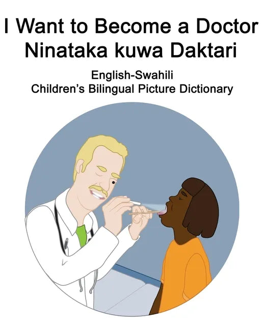 English-Swahili I Want to Become a Doctor/Ninataka kuwa Daktari Children's Bilingual Picture Dictionary - Paperback