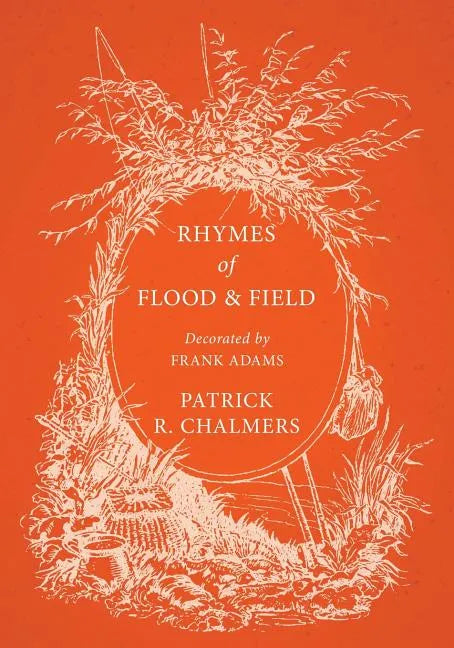 Rhymes of Flood and Field; Decorated by Frank Adams - Paperback