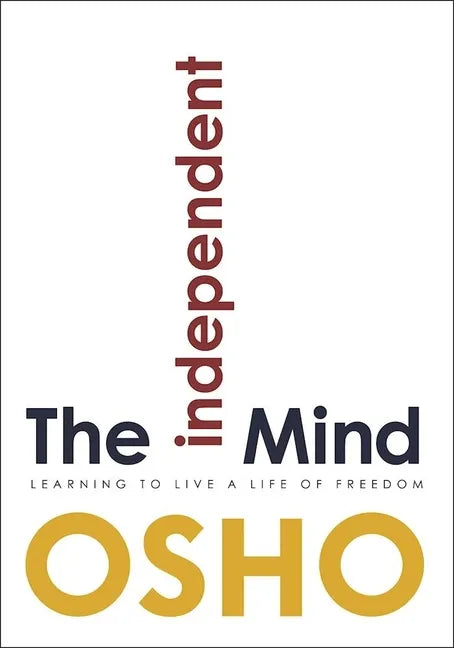 The Independent Mind: Learning to Live a Life of Freedom - Paperback