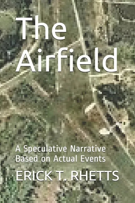 The Airfield: A Speculative Narrative Based on Actual Events - Paperback