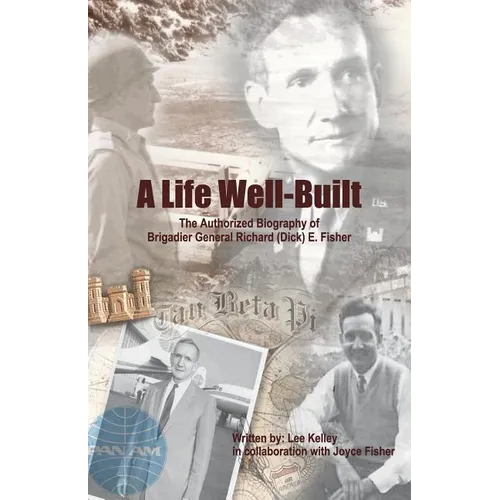 A Life Well Built: The Authorized Biography of Brigadier General Richard (Dick) E. Fisher - Paperback