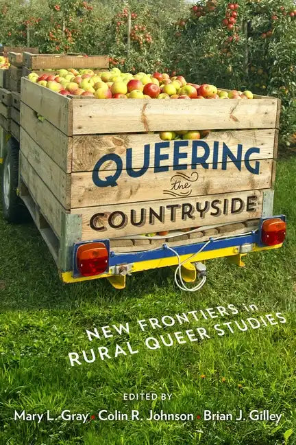 Queering the Countryside: New Frontiers in Rural Queer Studies - Hardcover