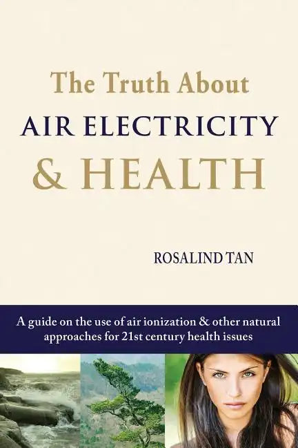 The Truth About Air Electricity & Health: A guide on the use of air ionization and other natural approaches for 21st century health issues - Paperback