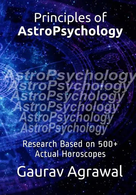 Principles of AstroPsychology: Research Based on 500] Actual Horoscopes - Paperback